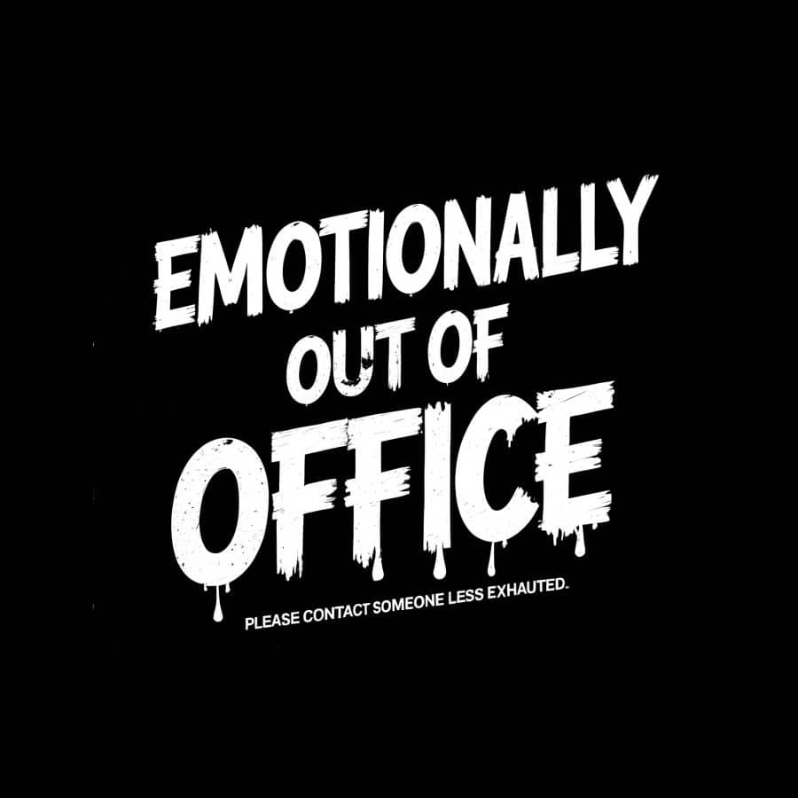 EMOTIONALLY OUT OF OFFICE - DROP #004 Soft burnout. Loud message.
